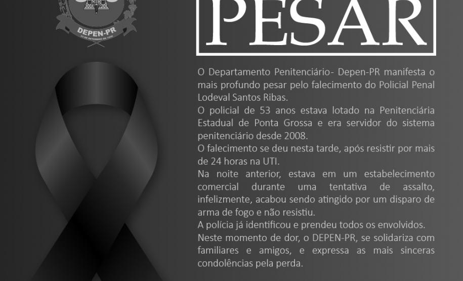 O Departamento Penitenciário do Paraná lamenta a perda do policial penal Lodeval Santos Ribas, falecido neste domingo, 23/02. Neste momento de dor, nos solidarizamos com seus familiares e amigos pela grande perda e registramos nosso agradecimento à dedicação e contribuição prestada a este Departamento.